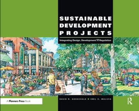 Sustainable Development Projects: Integrated Design, Development, and Regulation by David R. Godschalk 9780367330200