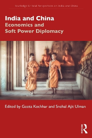 India and China: Economics and Soft Power Diplomacy by Geeta Kochhar 9780367335557