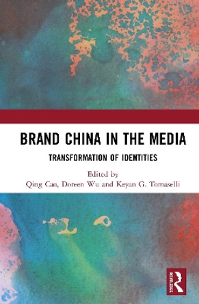 Brand China in the Media: Transformation of Identities by Qing Cao 9780367335014