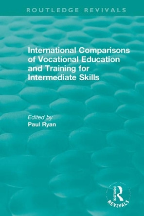 International Comparisons of Vocational Education and Training for Intermediate Skills by Paul Ryan 9780367332433