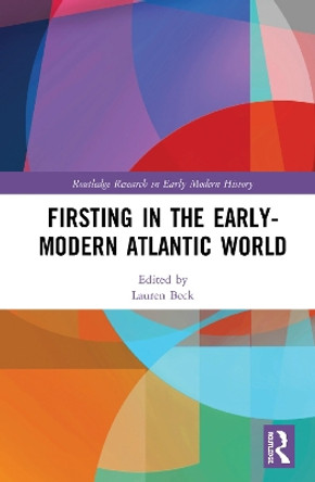 Firsting in the Early-Modern Atlantic World by Lauren Beck 9780367334680