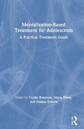 Mentalization-Based Treatment for Adolescents: A Practical Treatment Guide by Trudie Rossouw 9780367341015