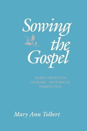 Sowing the Gospel: St.Mark's World in Literary-historical Perspective by Mary Ann Tolbert