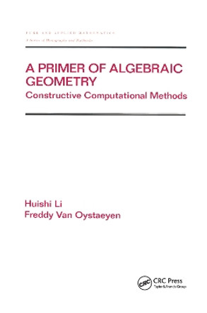 A Primer of Algebraic Geometry: Constructive Computational Methods by Huishi Li 9780367398965