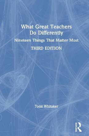 What Great Teachers Do Differently: Nineteen Things That Matter Most by Todd Whitaker 9780367344658