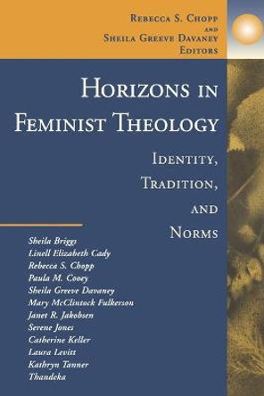 Horizons in Feminist Theology: Identity, Tradition and Norms by Rebecca S. Chopp