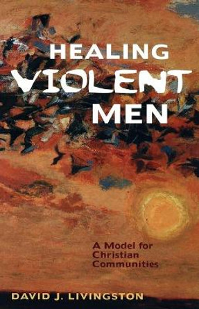 Healing Violent Men by LIVINGSTONE