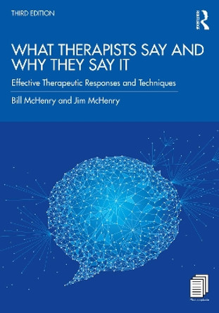 What Therapists Say and Why They Say It: Effective Therapeutic Responses and Techniques by Bill McHenry 9780367355302