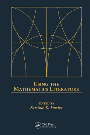 Using the Mathematics Literature by Kristine K. Fowler 9780367394271