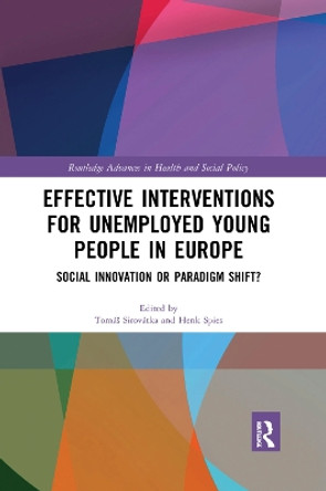 Effective Interventions for Unemployed Young People in Europe: Social Innovation or Paradigm Shift? by Tomas Sirovatka 9780367350109