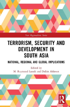 Terrorism, Security and Development in South Asia: National, Regional and Global Implications by Raymond Izarali 9780367358952
