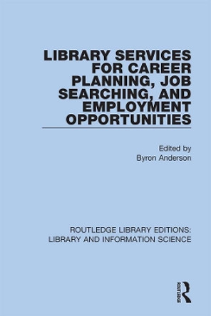 Library Services for Career Planning, Job Searching, and Employment Opportunities by Byron Anderson 9780367360306