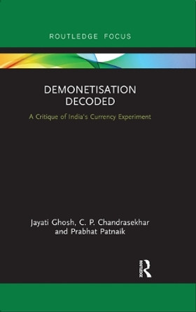 Demonetisation Decoded: A Critique of India's Currency Experiment by Jayati Ghosh 9780367368036