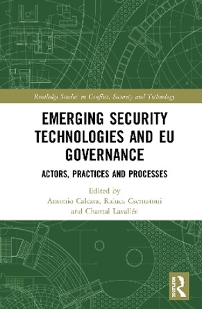 Emerging Security Technologies and EU Governance: Actors, Practices and Processes by Antonio Calcara 9780367368814