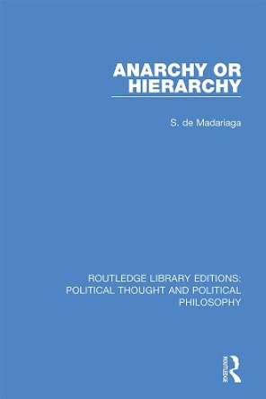 Anarchy or Hierarchy by S. de Madariaga 9780367369569