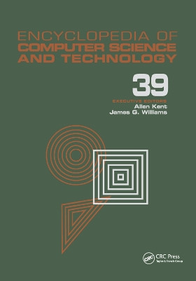 Encyclopedia of Computer Science and Technology: Volume 39 - Supplement 24 - Entity Identification to Virtual Reality in Driving Simulation by Allen Kent 9780367400347