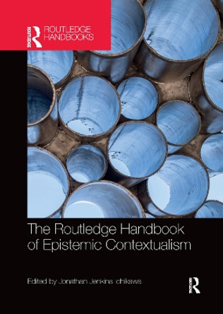 The Routledge Handbook of Epistemic Contextualism by Jonathan Jenkins Ichikawa 9780367370640