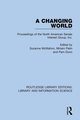 A Changing World: Proceedings of the North American Serials Interest Group, Inc. by Suzanne McMahon 9780367370961