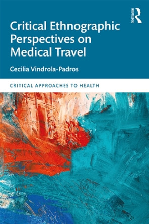 Critical Ethnographic Perspectives on Medical Travel by Cecilia Vindrola Padros 9780367371593 Critical Ethnographic Perspectives on Medical Travel by Cecilia Vindrola Padros 9780367371593