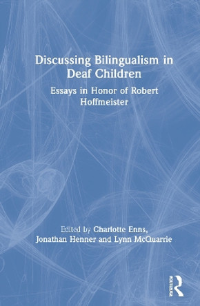 Discussing Bilingualism in Deaf Children: Essays in Honor of Robert Hoffmeister by Charlotte Enns 9780367373764