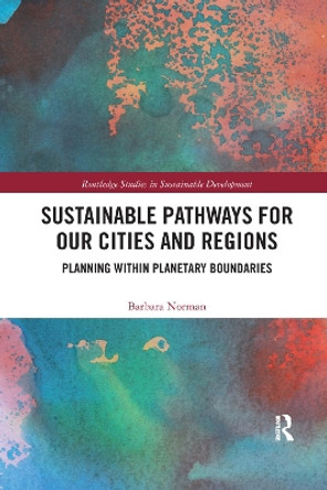 Sustainable Pathways for our Cities and Regions: Planning within Planetary Boundaries by Barbara Norman 9780367374419