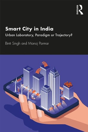 Smart City in India: Urban Laboratory, Paradigm or Trajectory? by Binti Singh 9780367374044