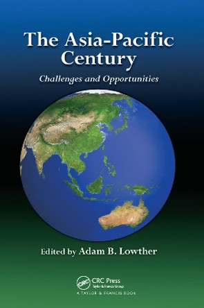 The Asia-Pacific Century: Challenges and Opportunities by Adam B. Lowther 9780367379544