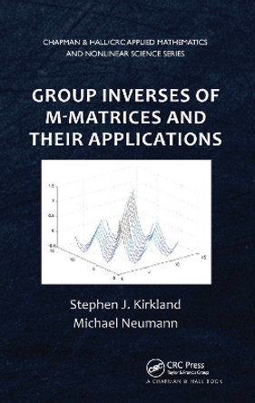 Group Inverses of M-Matrices and Their Applications by Stephen J. Kirkland 9780367380489