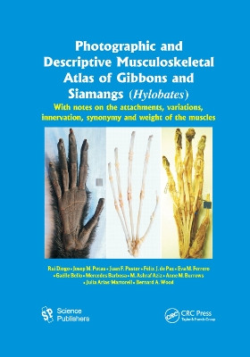 Photographic and Descriptive Musculoskeletal Atlas of Gibbons and Siamangs (Hylobates): With Notes on the Attachments, Variations, Innervation, Synonymy and Weight of the Muscles by Rui Diogo 9780367381509