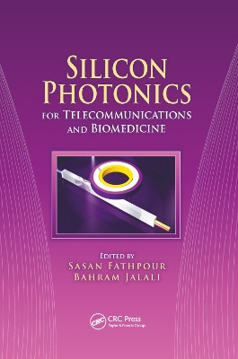 Silicon Photonics for Telecommunications and Biomedicine Sasan Fathpour 9780367382049