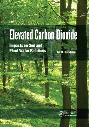 Elevated Carbon Dioxide: Impacts on Soil and Plant Water Relations by M.B. Kirkham 9780367382995