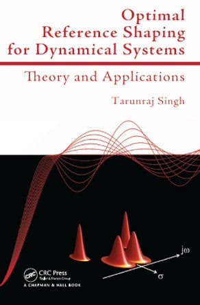 Optimal Reference Shaping for Dynamical Systems: Theory and Applications by Tarunraj Singh 9780367384975