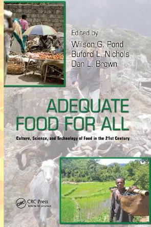 Adequate Food for All: Culture, Science, and Technology of Food in the 21st Century by Wilson G. Pond 9780367385989
