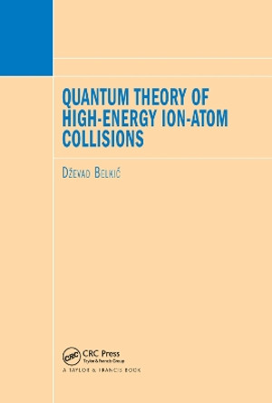 Quantum Theory of High-Energy Ion-Atom Collisions by Dzevad Belkic 9780367386450