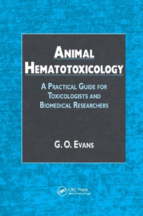 Animal Hematotoxicology: A Practical Guide for Toxicologists and Biomedical Researchers by G.O. Evans 9780367387099