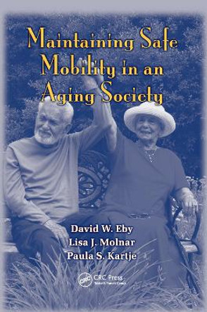 Maintaining Safe Mobility in an Aging Society by David W. Eby 9780367386122