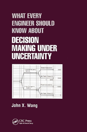 What Every Engineer Should Know About Decision Making Under Uncertainty by John X. Wang 9780367447007