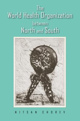 The World Health Organization between North and South by Nitsan Chorev