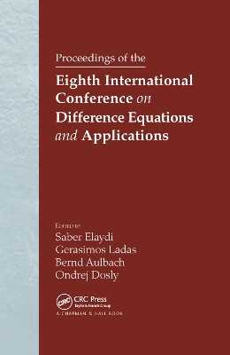 Proceedings of the Eighth International Conference on Difference Equations and Applications by Saber N. Elaydi 9780367392932