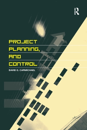 Project Planning, and Control by David G. Carmichael 9780367391263