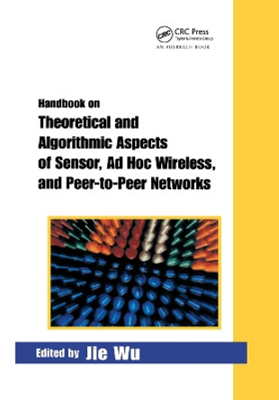 Handbook on Theoretical and Algorithmic Aspects of Sensor, Ad Hoc Wireless, and Peer-to-Peer Networks by Jie Wu 9780367392352