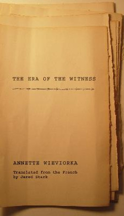 The Era of the Witness by Annette Wieviorka