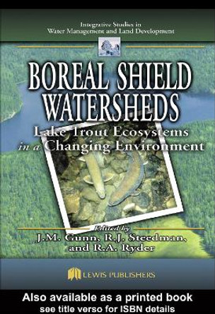 Boreal Shield Watersheds: Lake Trout Ecosystems in a Changing Environment by John Gunn 9780367395056 Boreal Shield Watersheds: Lake Trout Ecosystems in a Changing Environment by John Gunn 9780367395056
