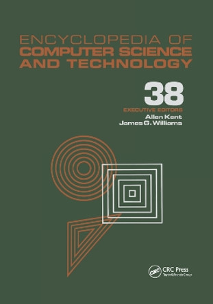 Encyclopedia of Computer Science and Technology: Volume 38 - Supplement 23:  Algorithms for Designing Multimedia Storage Servers to Models and Architectures by Allen Kent 9780367400613