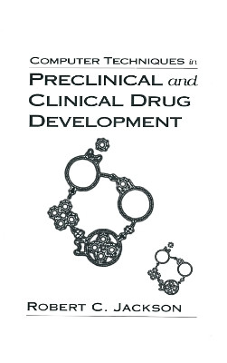 Computer Techniques in Preclinical and Clinical Drug Development by Robert C. Jackson 9780367401283