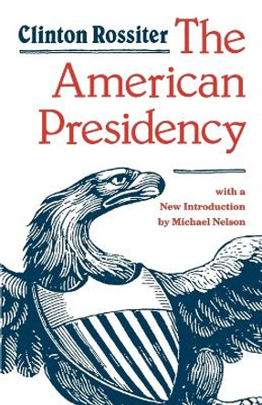 The American Presidency by Clinton Lawrence Rossiter