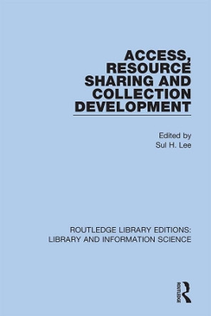 Access, Resource Sharing and Collection Development by Sul H. Lee 9780367417338