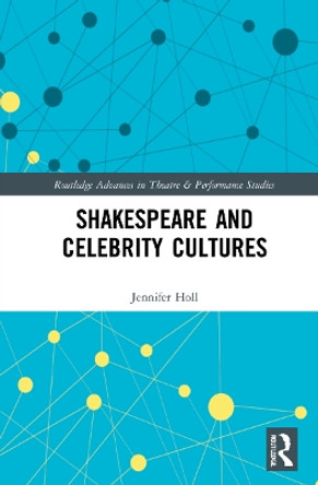 Shakespeare and Celebrity Cultures by Jennifer Holl 9780367407698