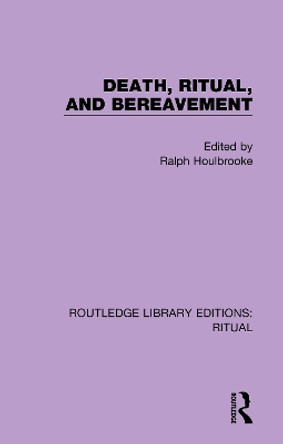 Death, Ritual, and Bereavement by Ralph Houlbrooke 9780367437077