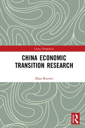 China Economic Transition Research by Renwei Zhao 9780367416973